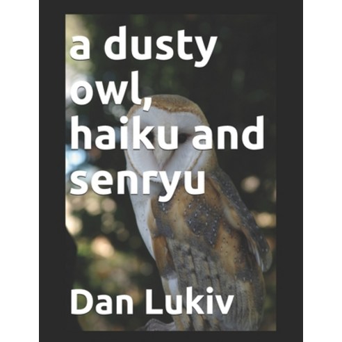 A dusty owl haiku and senryu Paperback, Independently Published, English, 9798714454516