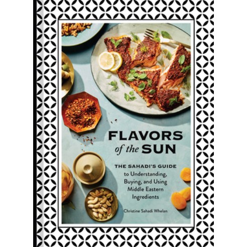 (영문도서) Flavors of the Sun: The Sahadi''s Guide to Understanding Buying and Using Middle Eastern Ing... Hardcover, Chronicle Books, English, 9781452182452