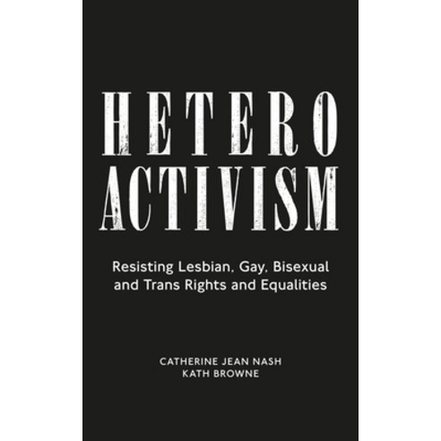 Heteroactivism: Resisting Lesbian Gay Bisexual and Trans Rights and Equalities Paperback, Zed Books