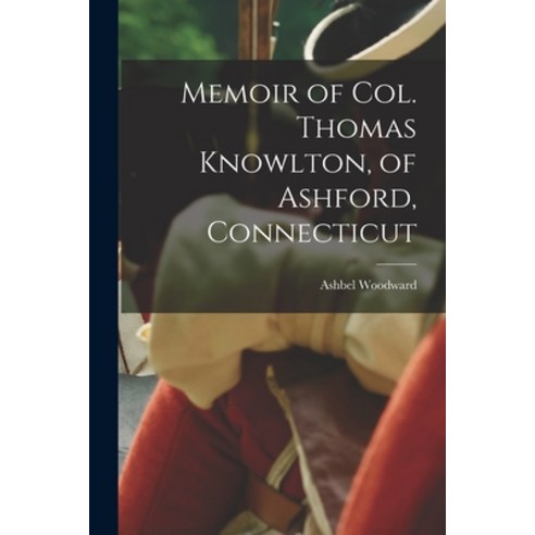 (영문도서) Memoir of Col. Thomas Knowlton of Ashford Connecticut Paperback, Legare Street Press, English, 9781015598645
