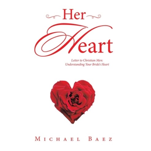 (영문도서) Her Heart: Letter to Christian Men: Understanding Your Bride''s Heart Hardcover, WestBow Press, English, 9798385016709