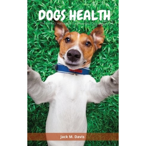 (영문도서) Dogs Health: The Perfect Handbook for Imperfect Dog Owners Paperback, Jrd International Ltd, English, 9781802347173