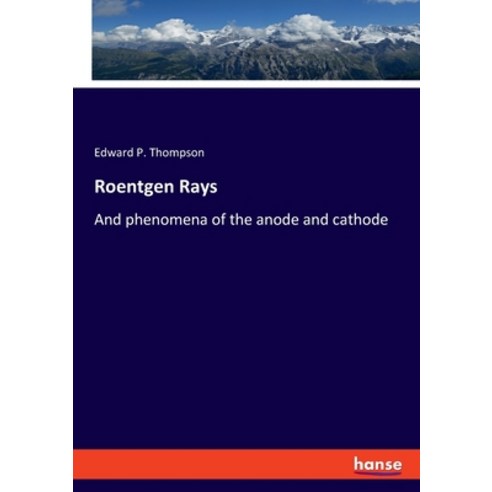 (영문도서) Roentgen Rays: And phenomena of the anode and cathode Paperback, Hansebooks, English, 9783348107068