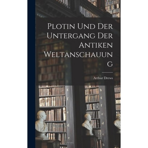 (영문도서) Plotin und der Untergang der Antiken Weltanschauung Hardcover, Legare Street Press, English, 9781016674690