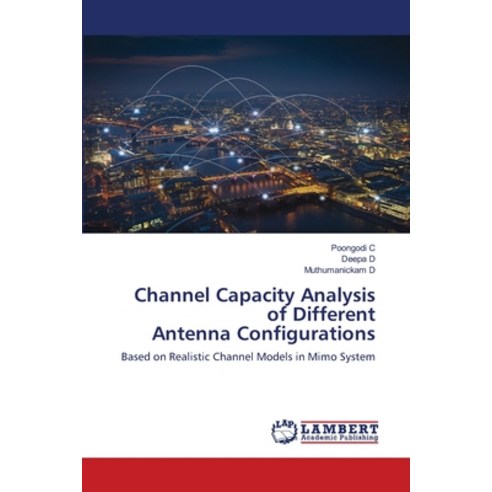 (영문도서) Channel Capacity Analysis of Different Antenna Configurations Paperback, LAP Lambert Academic Publis..., English, 9786203304251