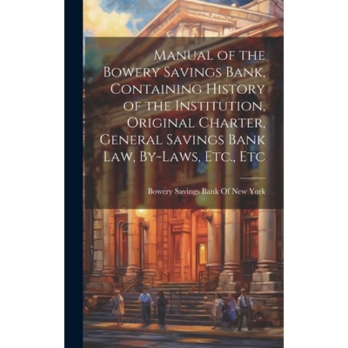 (영문도서) Manual of the Bowery Savings Bank Containing History of the Institution Original Charter G... Hardcover, Legare Street Press, English, 9781021114259