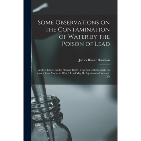 (영문도서) Some Observations on the Contamination of Water by the Poison of Lead: and Its Effects on the... Paperback, Legare Street Press, English, 9781014744951