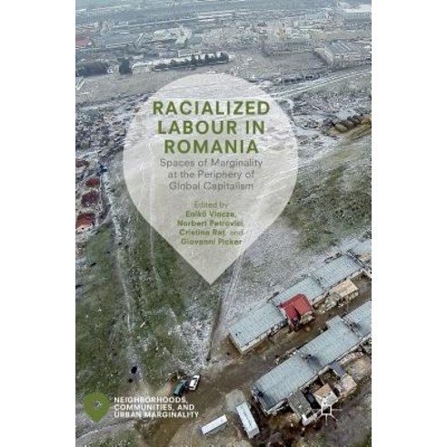 (영문도서) Racialized Labour in Romania: Spaces of Marginality at the Periphery of Global Capitalism Hardcover, Palgrave MacMillan, English, 9783319762722