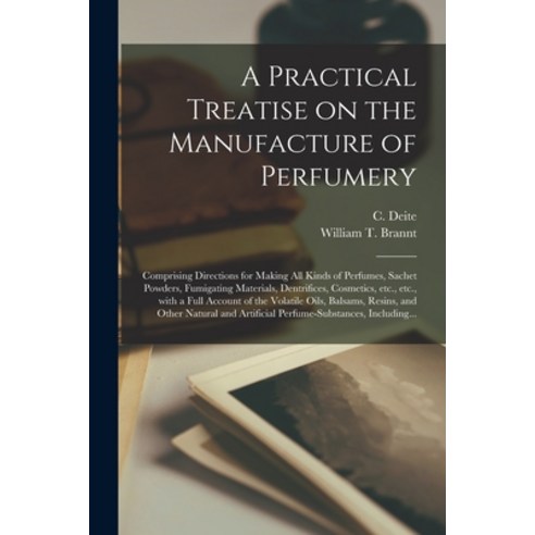 (영문도서) A Practical Treatise on the Manufacture of Perfumery [electronic Resource]: Comprising Direct... Paperback, Legare Street Press, English, 9781013669415