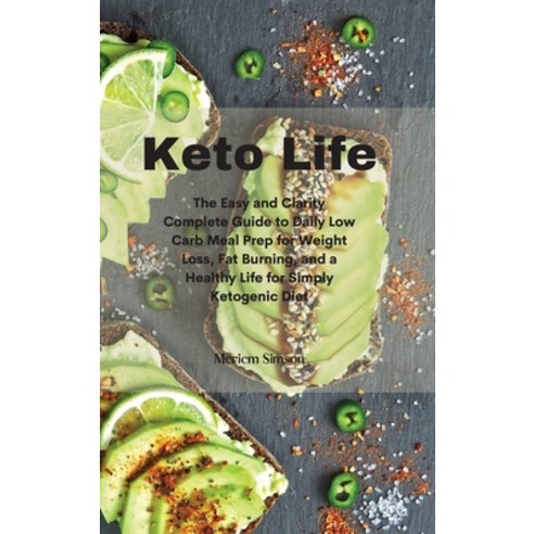 Keto Life: The Easy and Clarity Complete Guide to Daily Low Carb Meal Prep for Weight Loss Fat Burn... Hardcover, Tufonzipub Ltd, English, 9781801674515