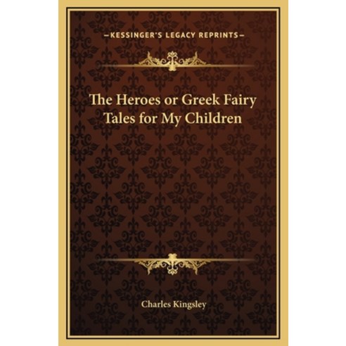 (영문도서) The Heroes or Greek Fairy Tales for My Children Hardcover, Kessinger Publishing, English, 9781169249455