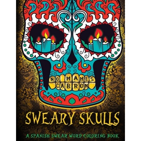 Sweary Skulls A Spanish Swear Word Coloring Book Paperback, Independently Published
