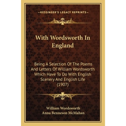 (영문도서) With Wordsworth In England: Being A Selection Of The Poems And Letters Of William Wordsworth ... Paperback, Kessinger Publishing, English, 9781165814053