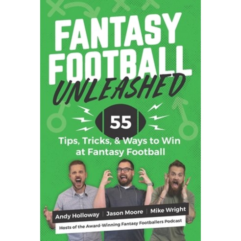 Fantasy Football Unleashed: 55 Tips Tricks & Ways to Win at Fantasy Football Paperback, Independently Published