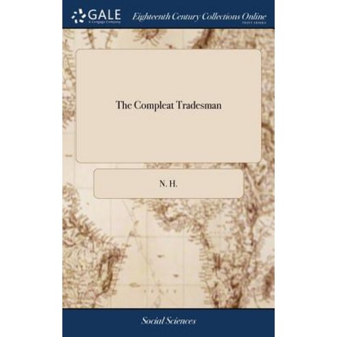(영문도서) The Compleat Tradesman: Or the Exact Dealers Daily Companion. Instructing him Throughly in a... Hardcover, Gale Ecco, Print Editions, English, 9781385782828