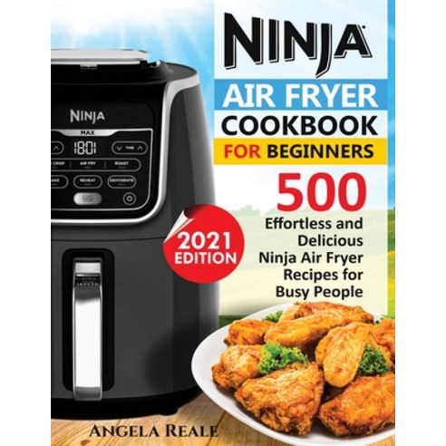 Ninja Air Fryer Cookbook for Beginners: 550 Effortless and Delicious Ninja Air Fryer Recipes for Bus... Paperback, King Books, English, 9781638100065