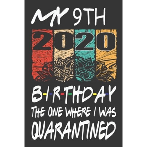 My 9th Birthday The One Where I Was Quarantined 2020: Happy 9th years old teenager kid birthday gift... Paperback, Independently Published