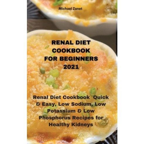 Renal Diet Cookbook for Beginners 2021: Renal Diet Cookbook Quick & Easy Low Sodium Low Potassium ... Hardcover, Michael Zanet, English, 9781802330809