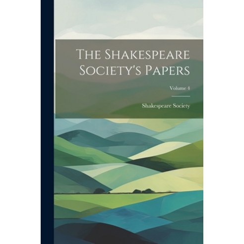 (영문도서) The Shakespeare Society''s Papers; Volume 4 Paperback, Legare Street Press, English, 9781022384736
