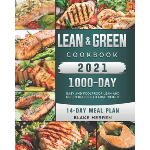 (영문도서) Lean and Green Cookbook 2021: 1000-Day Easy and Foolproof Lean and Green Recipes to Lose Weig... Paperback, Independently Published, English, 9798545810772