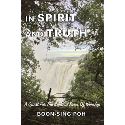 In Spirit and Truth: A Quest For The Biblical Form Of Worship Paperback, Good News Enterprise, English, 9789839180558