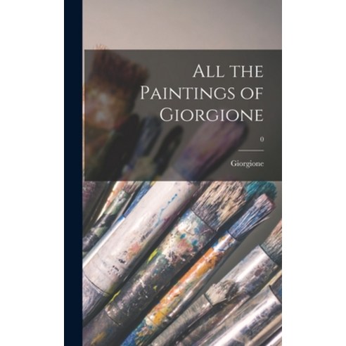 (영문도서) All the Paintings of Giorgione; 0 Hardcover, Hassell Street Press, English, 9781013342608