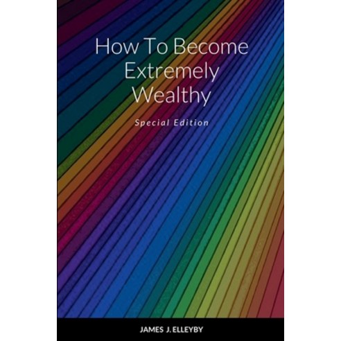 (영문도서) How To Become Extremely Wealthy: Special Edition Paperback, Lulu.com, English, 9781458358158