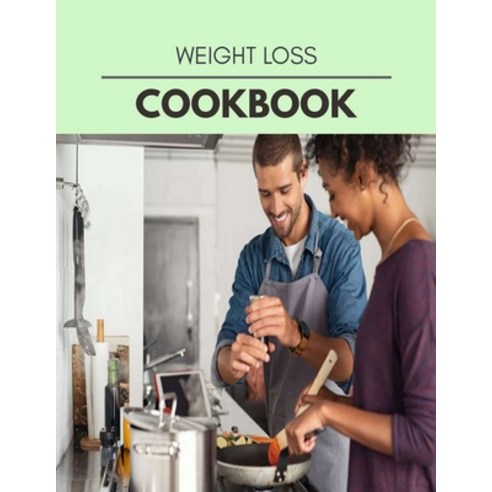 Weight Loss Cookbook: Quick & Easy Recipes to Boost Weight Loss that Anyone Can Cook Paperback, Independently Published, English, 9798697804438