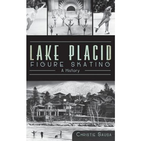 (영문도서) Lake Placid Figure Skating: A History Hardcover, History Press Library Editions, English, 9781540231468