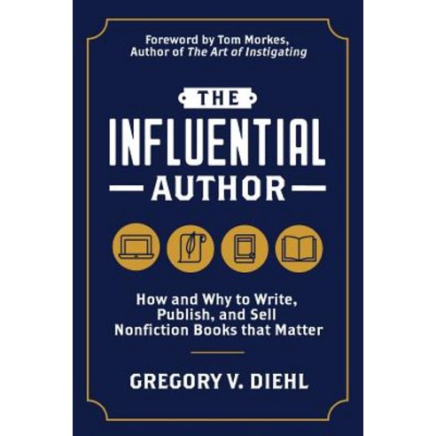 The Influential Author: How and Why to Write Publish and Sell Nonfiction Books that Matter Paperback, Identity Publications