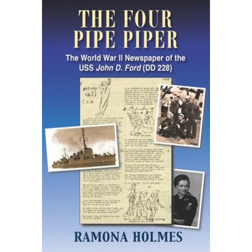 (영문도서) The Four Pipe Piper: The World War II Newspaper of the USS John D. Ford (DD 228) Paperback, Hellgate Press, English, 9781954163133