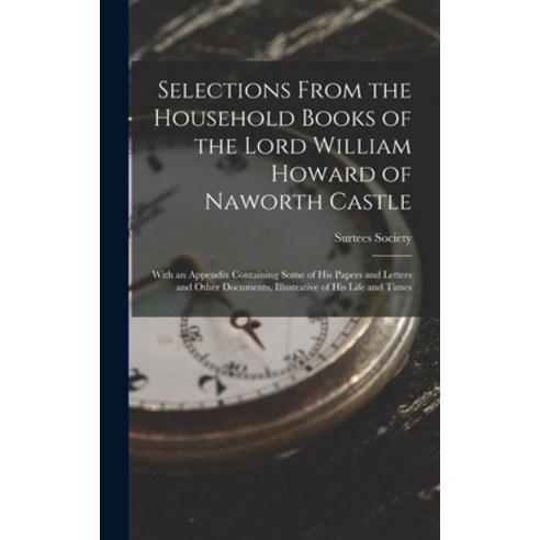 (영문도서) Selections From the Household Books of the Lord William Howard of Naworth Castle: With an App... Hardcover, Legare Street Press, English, 9781017638721