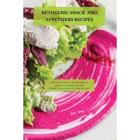(영문도서) Ketogenic Snacks And Appetizers Recipes: Effective Low-Carb Recipes To Balance Hormones And E... Paperback, Lisa Grey, English, 9781802870732