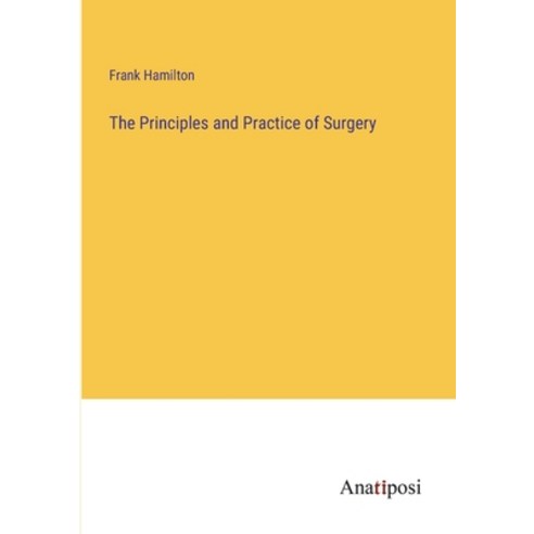 (영문도서) The Principles and Practice of Surgery Paperback, Anatiposi Verlag, English, 9783382153540
