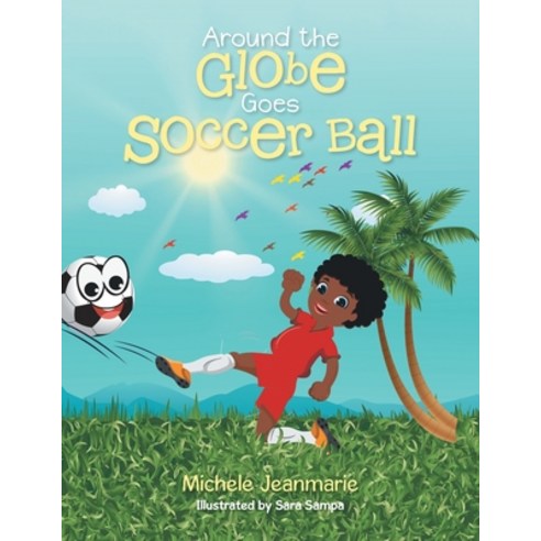 (영문도서) Around the Globe Goes Soccer Ball Paperback, Archway Publishing, English, 9781665747714