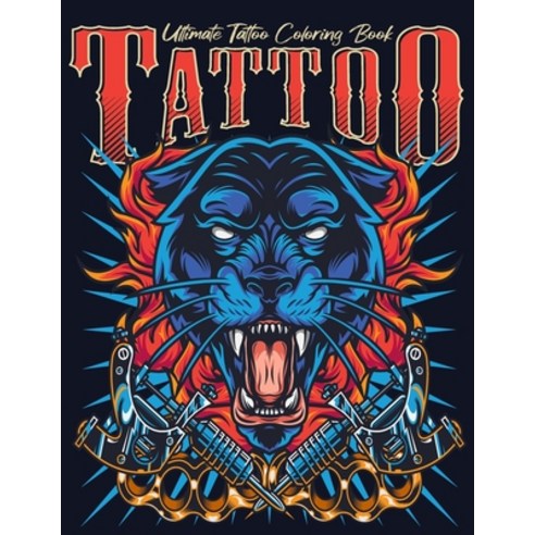 Ultimate Tattoo Coloring Book: oloring Pages For Adult Relaxation With Beautiful Modern Tattoo Desig... Paperback, Independently Published, English, 9798700773621