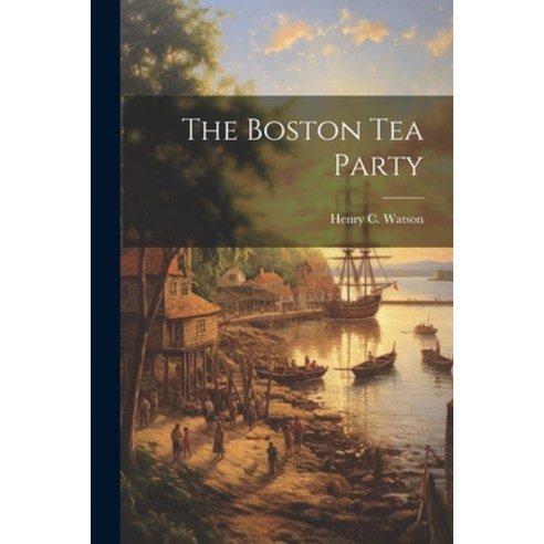 (영문도서) The Boston Tea Party Paperback, Legare Street Press, English, 9781022459519