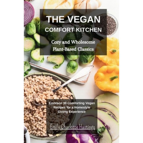 (영문도서) The Vegan Comfort Kitchen - Cozy and Wholesome Plant-Based Classics: Embrace 38 Comforting Ve... Paperback, Blurb, English, 9798210783196