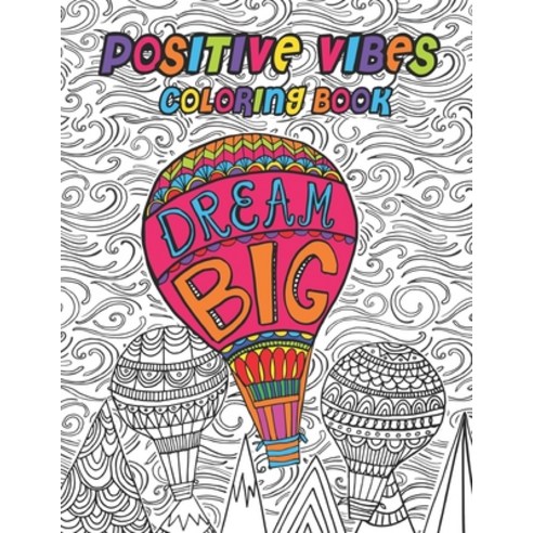 Positive Vibes Coloring Book: Positive Vibes Coloring Book 32 Beginner-Friendly Uplifting & Creative... Paperback, Independently Published, English, 9798572092608