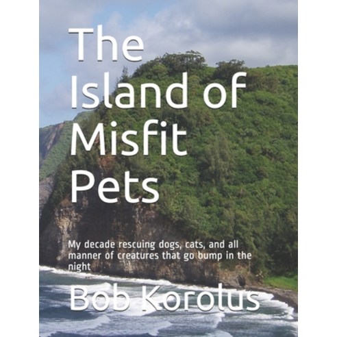 The Island of Misfit Pets: My decade rescuing dogs cats and all manner of creatures that go bump i... Paperback, Independently Published, English, 9798702524313