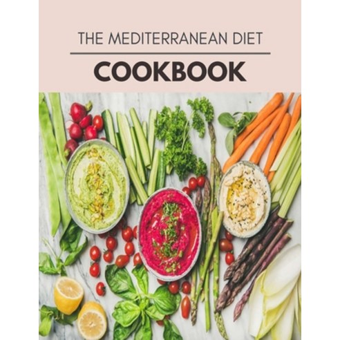 The Mediterranean Diet Cookbook: Easy and Delicious for Weight Loss Fast Healthy Living Reset your... Paperback, Independently Published