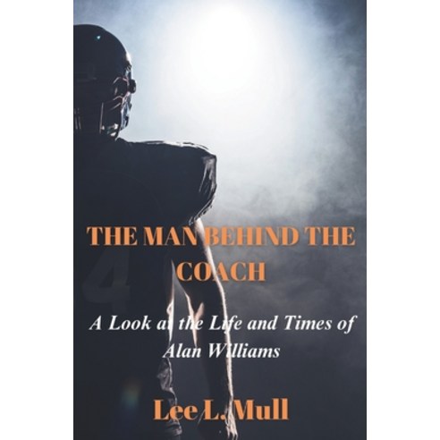 (영문도서) The Man Behind the Coach: A Look at the Life and Times of Alan Williams Paperback, Independently Published, English, 9798862203035