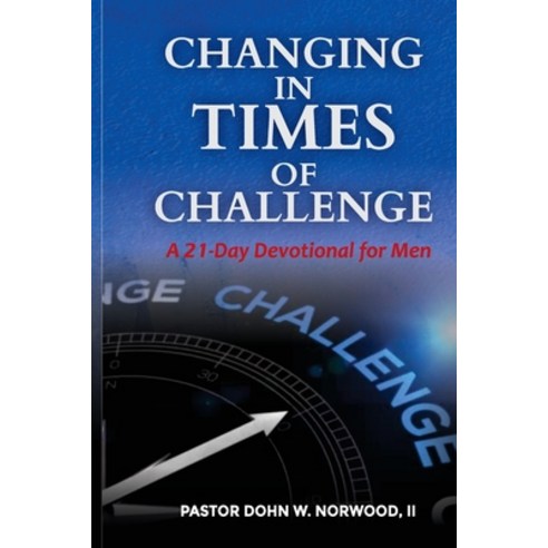 Changing in Times of Challenge: A 21-Day Devotion for Men: A 21-Day Devotion Paperback, Prize Publishing House, LLC, English, 9781736445709