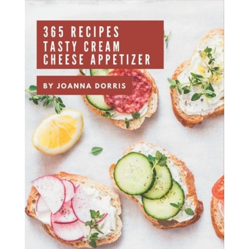 365 Tasty Cream Cheese Appetizer Recipes: Keep Calm and Try Cream Cheese Appetizer Cookbook Paperback, Independently Published, English, 9798694327930