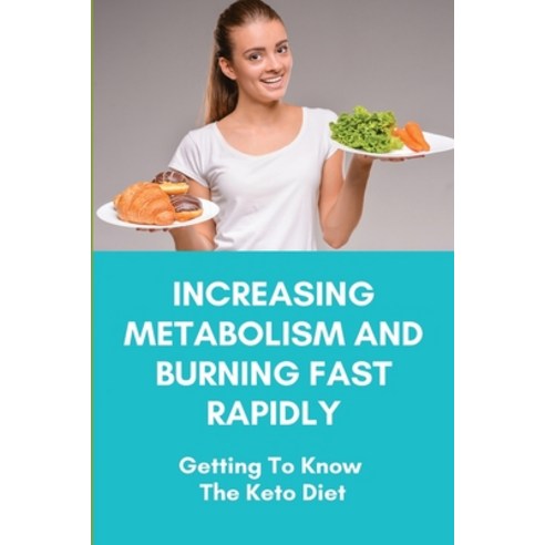 Increasing Metabolism And Burning Fast Rapidly: Getting To Know The Keto Diet: Cheap Keto Meal Prep Paperback, Independently Published, English, 9798747084056