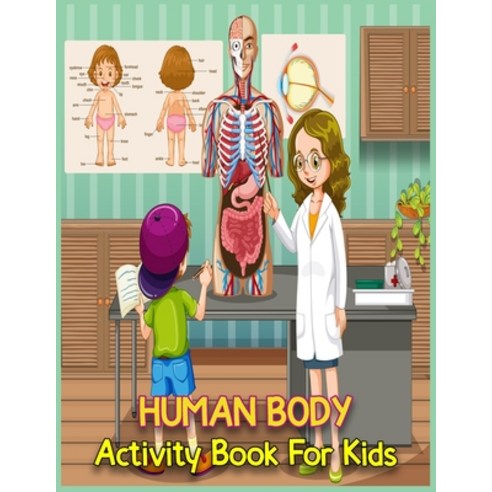 Human Body Activity Book For Kids: A Fun Learning Human Body Organs Book For Kids Toddlers Childre... Paperback, Independently Published, English, 9798577750299