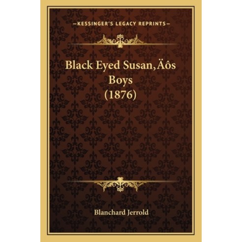 Black Eyed Susan''s Boys (1876) Paperback, Kessinger Publishing