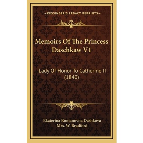 Memoirs Of The Princess Daschkaw V1: Lady Of Honor To Catherine II (1840) Hardcover, Kessinger Publishing