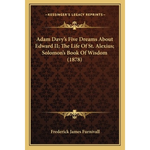 (영문도서) Adam Davy''s Five Dreams About Edward II; The Life Of St. Alexius; Solomon''s Book Of Wisdom (1... Paperback, Kessinger Publishing, English, 9781165897063