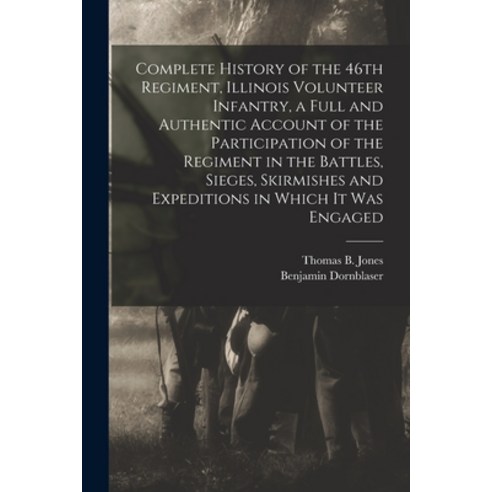 (영문도서) Complete History of the 46th Regiment Illinois Volunteer Infantry a Full and Authentic Acco... Paperback, Legare Street Press, English, 9781019257807